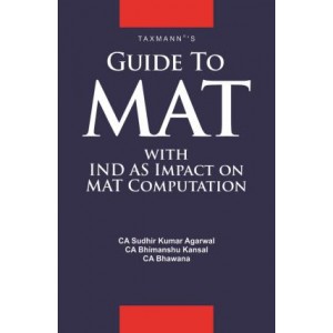 Taxmann's Guide To MAT with IND AS Impact on MAT Computation by CA. Sudhir Kumar Agarwal, CA. Bhimanshu Kansal & CA. Bhawana